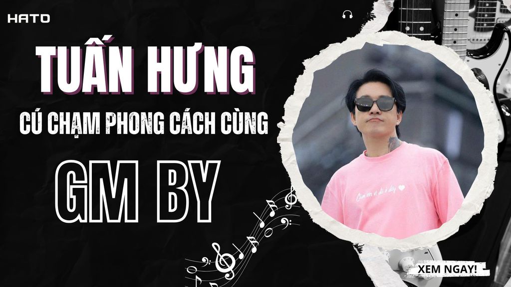 Tuấn Hưng và Cú Chạm Phong Cách Cùng Kính GM BY
