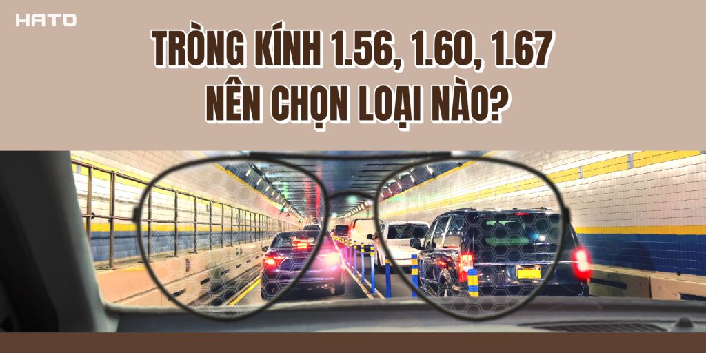 Tròng Kính 1.56, 1.60, 1.67 Là Gì? Nên Chọn Loại Nào?