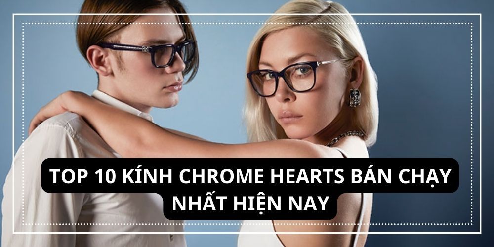 Top 10 Kính Chrome Hearts Bán Chạy Nhất