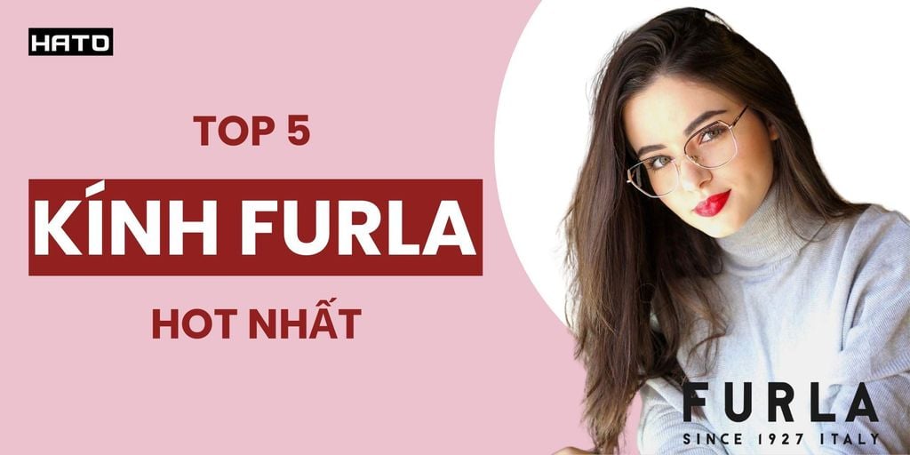 Top 5 Mẫu Kính Furla Đẹp Nhất 2025 – Đẹp Sang Chảnh, Chuẩn Ý