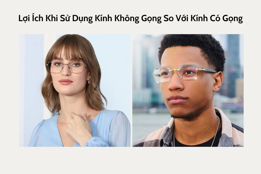 Lợi Ích Khi Sử Dụng Kính Không Gọng So Với Kính Có Gọng