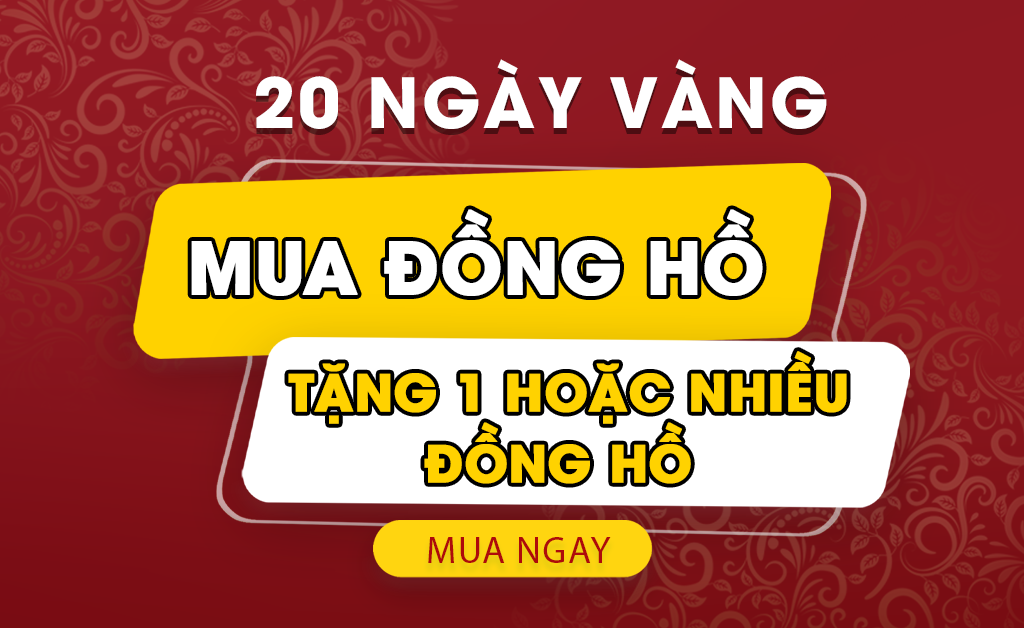 [20 NGÀY VÀNG] Tặng 1 hoặc nhiều đồng hồ khi mua đồng hồ nhân dịp sinh nhật 19 năm