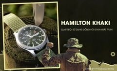 HAMILTON KHAKI  - QUÂN ĐỘI SỬ DỤNG ĐỒNG HỒ GÌ KHI XUẤT TRẬN