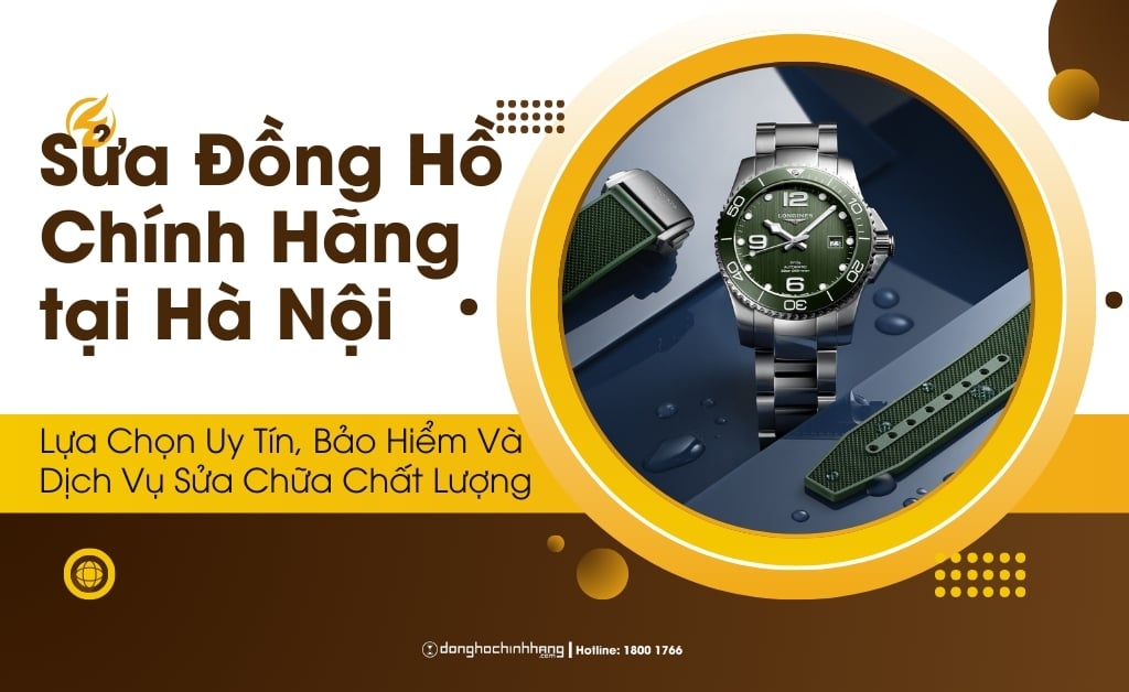 Sửa Đồng Hồ Chính Hãng tại Hà Nội: Lựa Chọn Uy Tín, Bảo Hiểm Và Dịch Vụ Sửa Chữa Chất Lượng