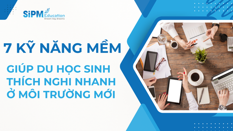 7 kỹ năng mềm giúp du học sinh thích nghi nhanh ở môi trường mới