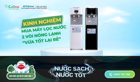 KINH NGHIỆM MUA MÁY LỌC NƯỚC 2 VÒI NÓNG LẠNH VỪA TỐT LẠI RẺ