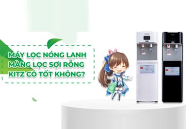 ĐÁNH GIÁ MÁY LỌC NƯỚC NÓNG LẠNH NHẬT BẢN KITZ CÔNG NGHỆ MÀNG LỌC SỢI RỖNG