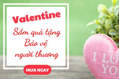 Valentine sắm quà tặng - Bảo vệ người thương