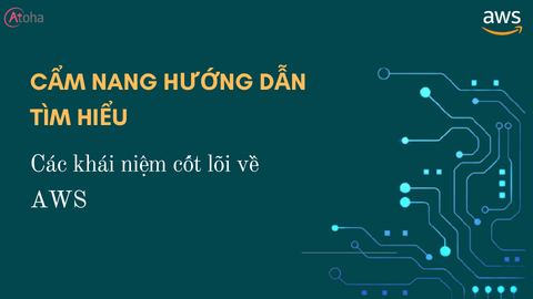 Cẩm nang hướng dẫn tìm hiểu các khái niệm cốt lõi AWS