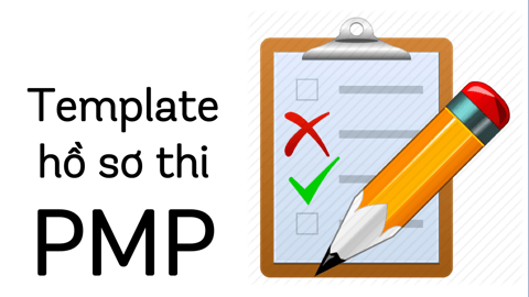 Mẫu template chuẩn bị hồ sơ thi PMP®