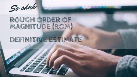 So sánh Magnitude (ROM) Estimates và Definitive Estimates 