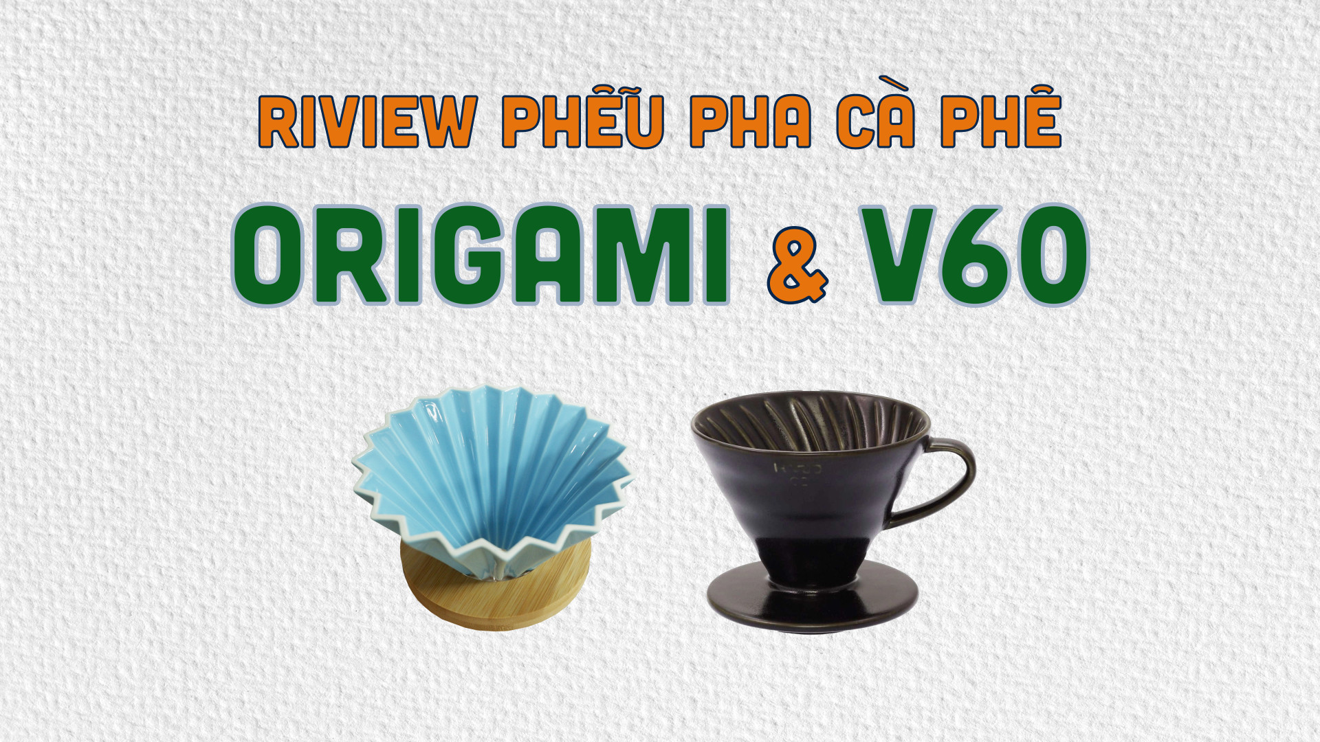 Phễu Pha Origami hay V60, bạn nên chọn loại nào?