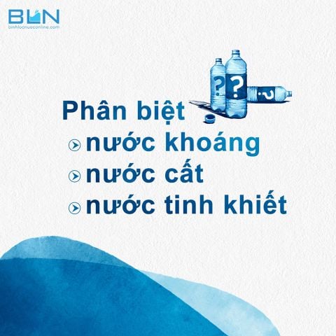 BẠN ĐÃ BIẾT CÁCH PHÂN BIỆT NƯỚC CẤT, NƯỚC KHOÁNG & NƯỚC TINH KHIẾT - BÌNH LỌC NƯỚC BRITA VIỆT NAM