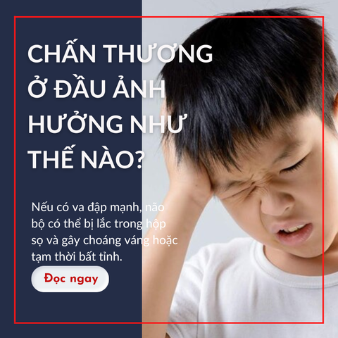 CHẤN THƯƠNG Ở ĐẦU ẢNH HƯỞNG NHƯ THẾ NÀO TỚI TRẺ?