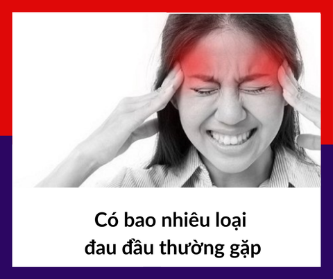 Có bao nhiêu loại đau đầu thường gặp| Wellbeing