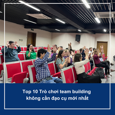 Top 10 Trò chơi team building không cần đạo cụ mới nhất
