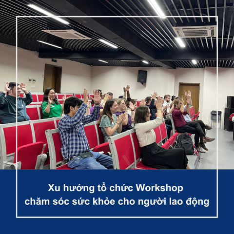 Xu hướng tổ chức Workshop về chăm sóc sức khỏe cho người lao động