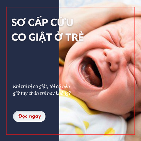 Khi trẻ bị co giật, tôi có nên giữ tay chân trẻ hay không?