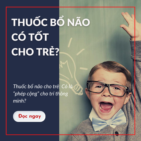 Thuốc bổ não cho trẻ: Có là “phép cộng” cho trí thông minh?