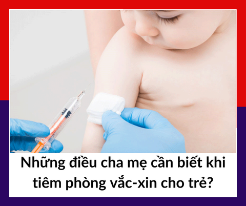 Những điều cha mẹ cần biết khi tiêm phòng vắc-xin cho trẻ? | Wellbeing