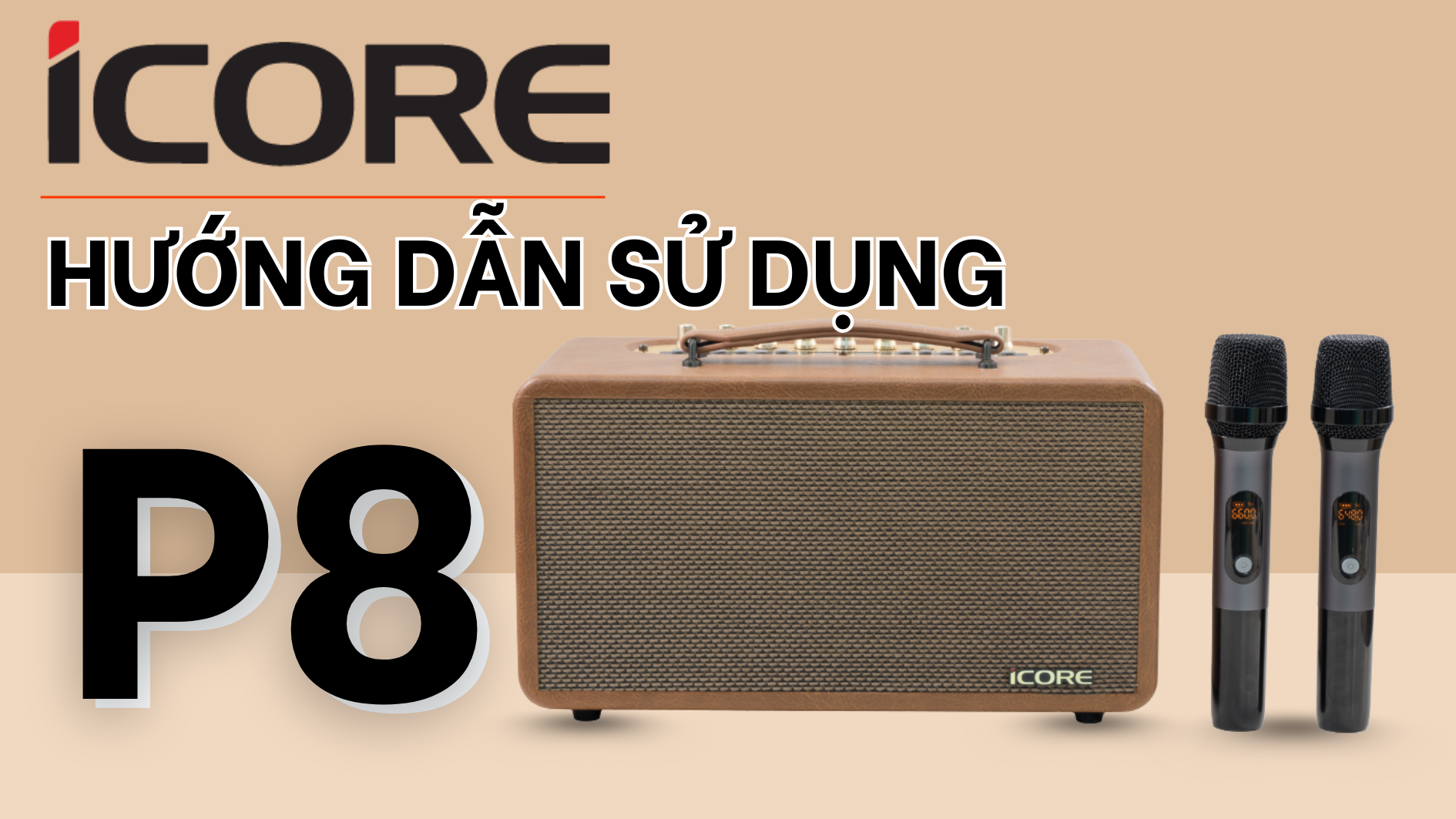 HƯỚNG DẪN SỬ DỤNG BỘ LOA KARAOKE ICORE P8