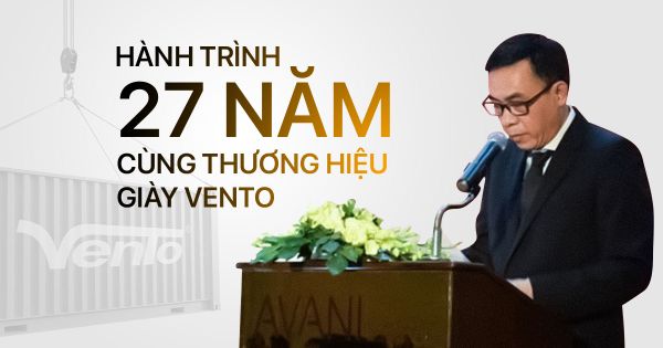 HÀNH TRÌNH 27 NĂM CÙNG THƯƠNG HIỆU GIÀY VENTO