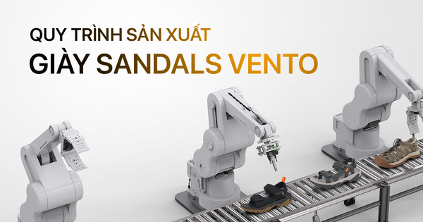 QUY TRÌNH SẢN XUẤT GIÀY SANDAL VENTO