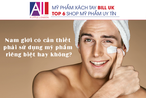 TOPIC 56 : SỰ KHÁC NHAU GIỮA LÀN DA NỮ GIỚI – NAM GIỚI VÀ NHU CẦU SỬ DỤNG MỸ PHẨM CHĂM SÓC DA.