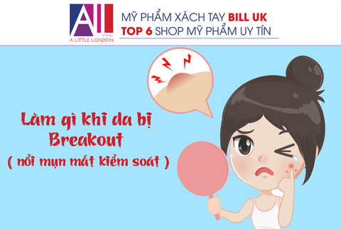 TOPIC 65: LÀM GÌ KHI DA BỊ BREAKOUT ???