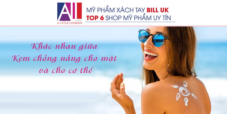TOPIC 14 : SỰ KHÁC NHAU GIỮA KEM CHỐNG NẮNG CHO MẶT VÀ CƠ THỂ