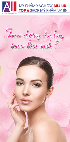 TOPIC 32: TONER DƯỠNG ẨM HAY TONER LÀM SẠCH?