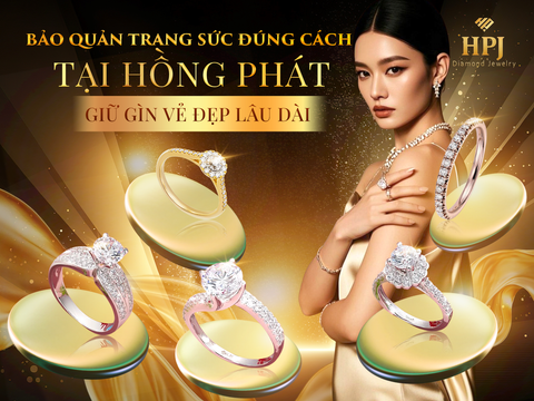 BẢO QUẢN TRANG SỨC ĐÚNG CÁCH TẠI HỒNG PHÁT – GIỮ GÌN VẺ ĐẸP LÂU DÀI