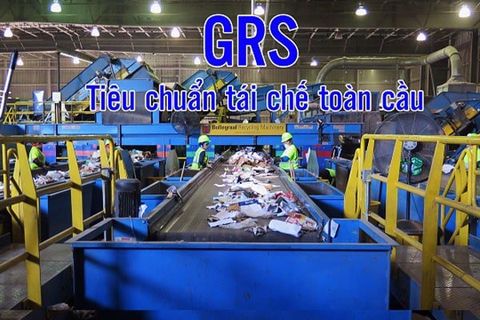 Doanh nghiệp được lợi gì khi đạt chứng nhận tiêu chuẩn GRS - Global Recycle Standard