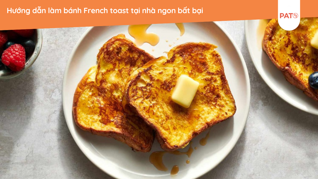 Hướng dẫn làm bánh French toast tại nhà ngon bất bại – PATO - Kênh ...