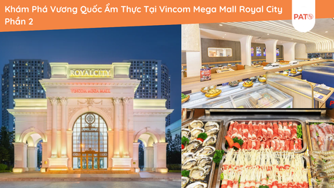 Khám Phá Vương Quốc Ẩm Thực Tại Vincom Mega Mall Royal City Phần 2