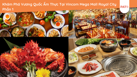 Khám Phá Vương Quốc Ẩm Thực Tại Vincom Mega Mall Royal City Phần 1