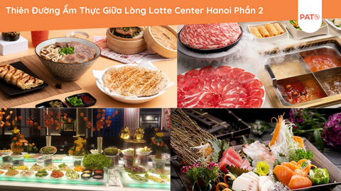 Thiên Đường Ẩm Thực Giữa Lòng Lotte Center Hanoi Phần 2