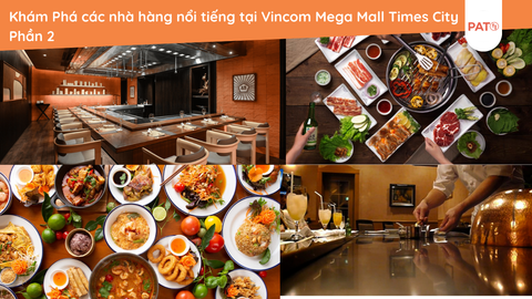 Đỉnh Cao Hương Vị: Khám Phá các nhà hàng nổi tiếng tại Vincom Mega Mall Times City Phần 2