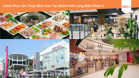 Chinh Phục Ẩm Thực Đỉnh Cao Tại AEON Mall Long Biên Phần 3