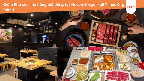 Đỉnh Cao Hương Vị: Khám Phá các nhà hàng nổi tiếng tại Vincom Mega Mall Times City Phần 1