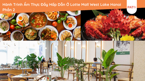 Hành Trình Ẩm Thực Đầy Hấp Dẫn Ở Lotte Mall West Lake Hanoi Phần 2