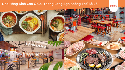 Nhà Hàng Đỉnh Cao Ở Go! Thăng Long Bạn Không Thể Bỏ Lỡ