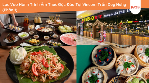 Lạc Vào Hành Trình Ẩm Thực Độc Đáo Tại Vincom Trần Duy Hưng (Phần 1)