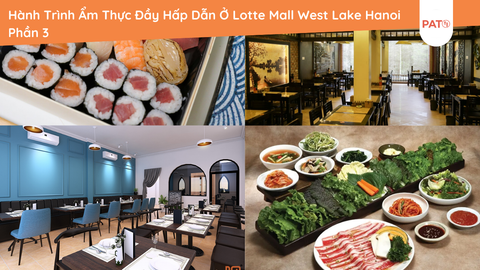 Hành Trình Ẩm Thực Đầy Hấp Dẫn Ở Lotte Mall West Lake Hanoi Phần 3