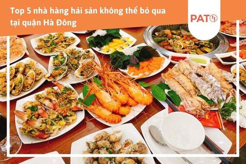 Khám phá Top 5 nhà hàng hải sản tươi ngon nhất quận Hà Đông