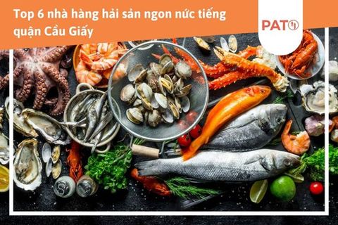 Lưu ngay Top 6 Nhà hàng hải sản ngon nức tiếng tại quận Cầu Giấy