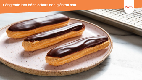 Công thức làm bánh eclairs đơn giản tại nhà