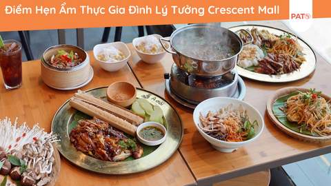 Điểm Hẹn Ẩm Thực Gia Đình Lý Tưởng Crescent Mall