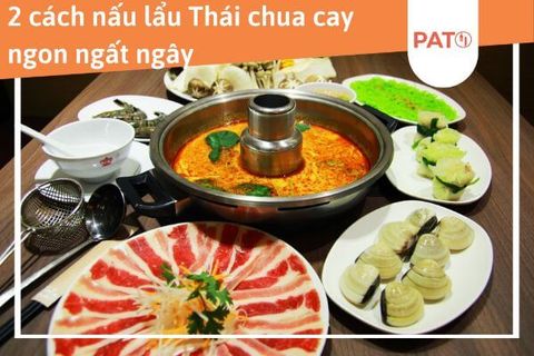 Cuối tuần với 2 công thức lẩu Thái chua cay hấp dẫn tại nhà