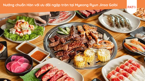 Thưởng thức nướng chuẩn Hàn với ưu đãi ngập tràn tại Myeong Ryun Jinsa Galbi